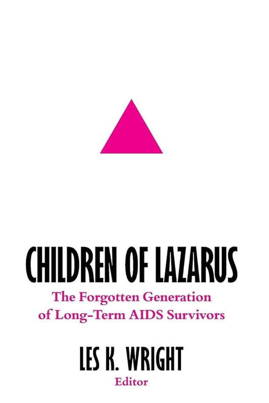 Children of Lazarus: The Forgotten Generation of Long-Term AIDS Survivors by Les K. Wright PB