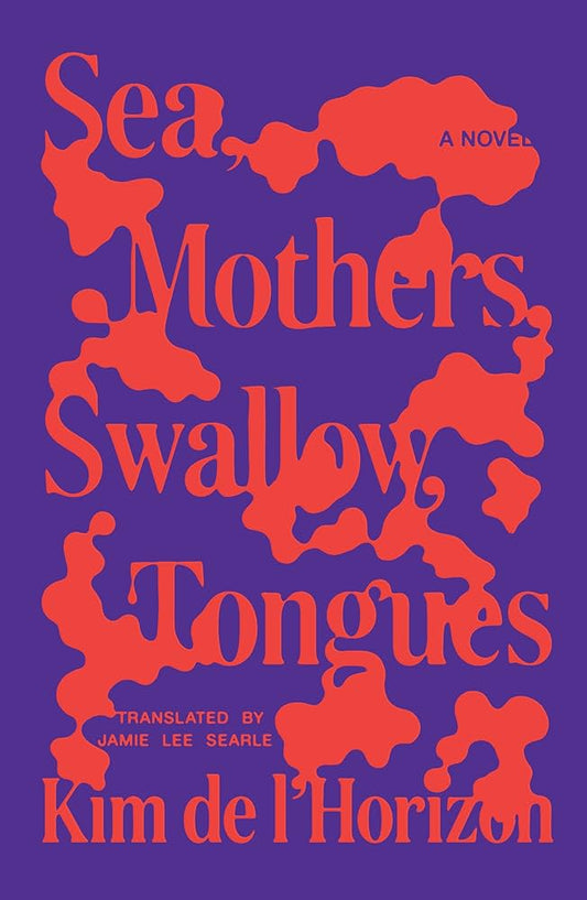 Sea, Mothers, Swallow, Tongues by Kim de l'Horizon HC