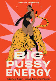 Big Pussy Energy: Fire Up Your Fierce Femme Power HC
