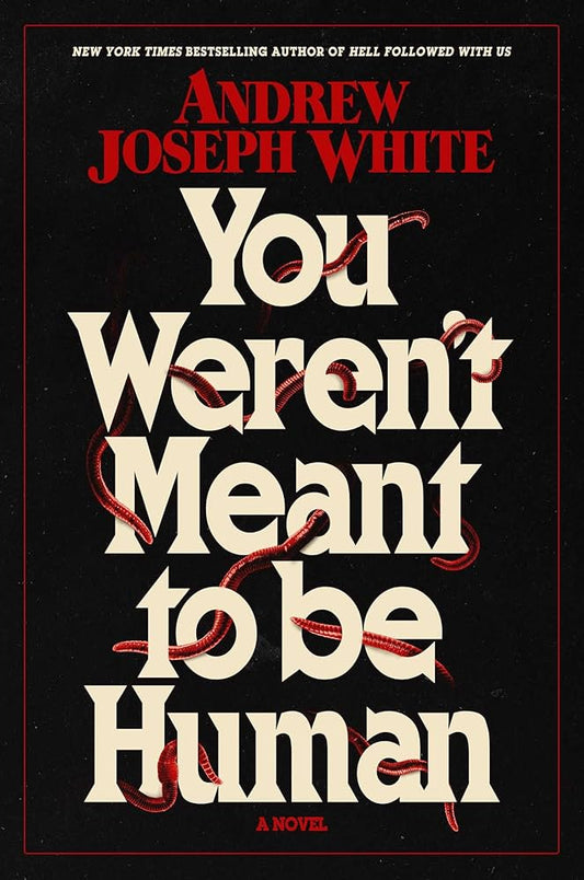You Weren't Meant to Be Human by Andrew Joseph White HC