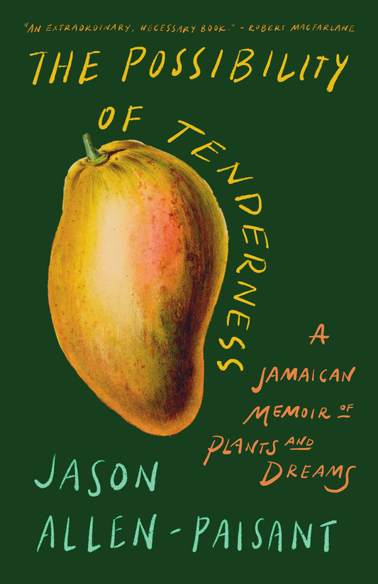 The Possibility of Tenderness: A Jamaican Memoir of Plants and Dreams by Jason Allen-Paisant PB