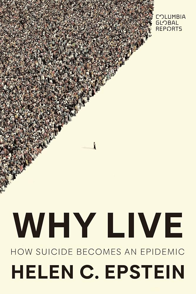Why Live: How Suicide Becomes an Epidemic by Helen C. Epstein PB