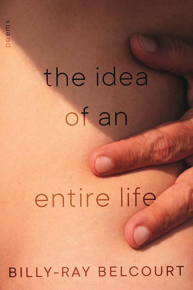 The Idea of an Entire Life: Poems by Billy-Ray Belcourt PB