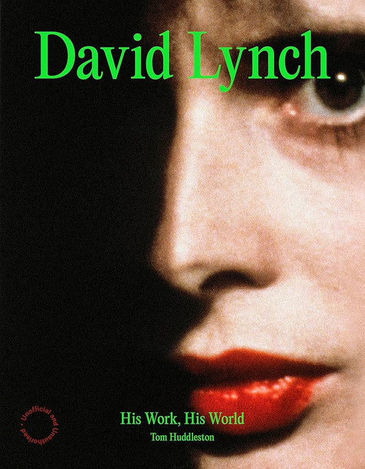 David Lynch: His Work, His World by Tom Huddleston HC