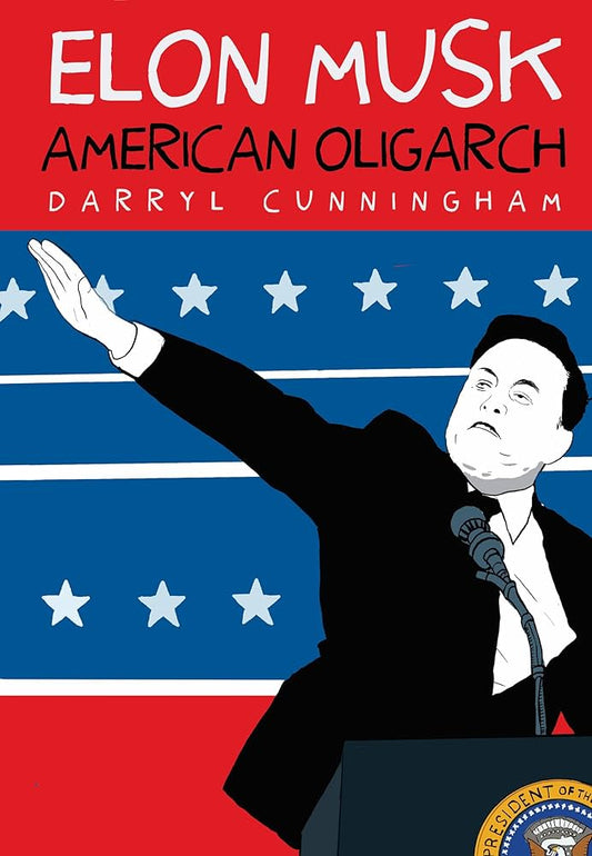 Elon Musk: American Oligarch by Darryl Cunningham PB
