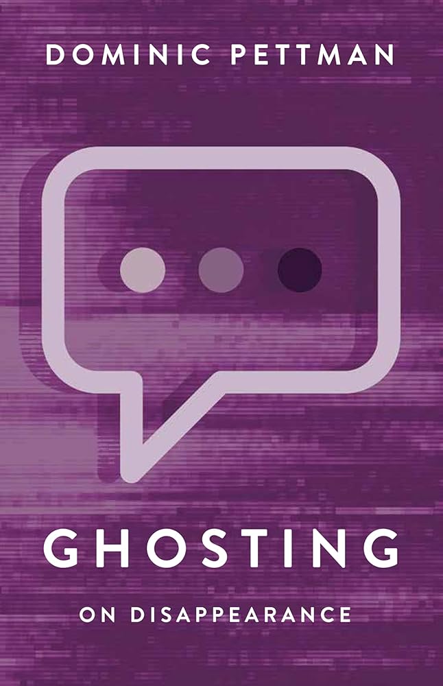 Ghosting: On Disappearance by Dominic Pettman PB