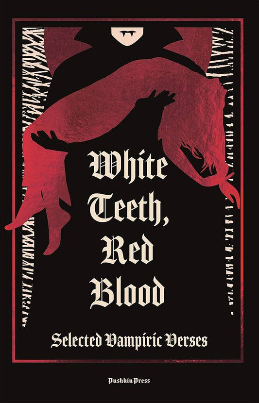 White Teeth, Red Blood: Selected Vampiric Verses w/ an introduction by Claire Kohda HC