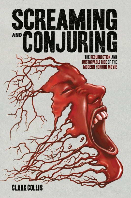 Screaming and Conjuring: The Resurrection and Unstoppable Rise of the Modern Horror Movie by Clark Collis HC