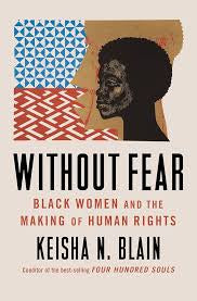 Without Fear: Black Women and the Making of Human Rights by Keisha N. Blain HC