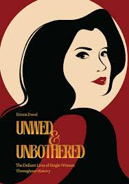 Unwed & Unbothered: The Defiant Lives of Single Women Throughout History by Emma Duval PB