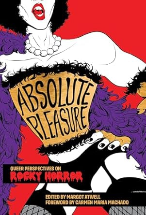 Absolute Pleasure: Queer Perspectives on Rocky Horror by Margot Atwell PB