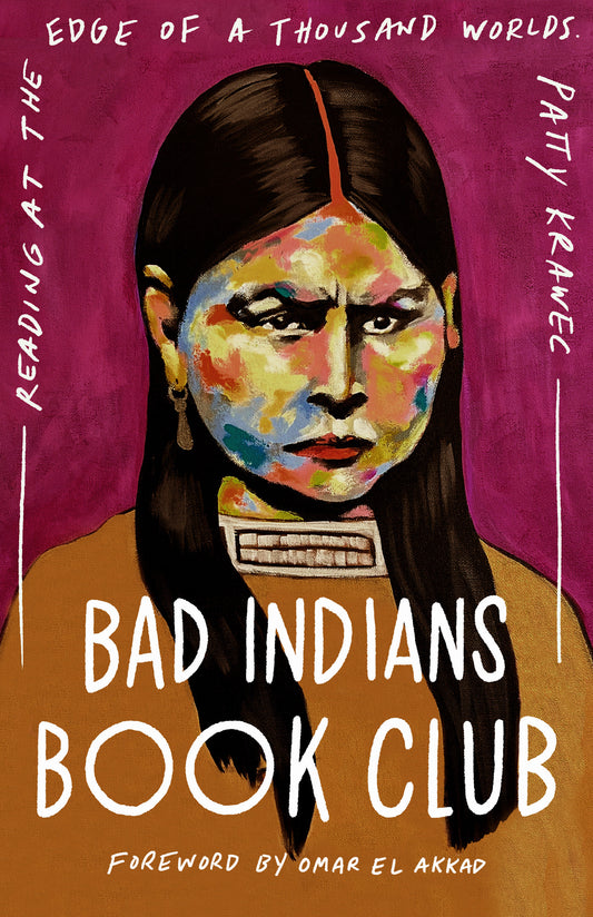 Bad Indians Book Club: Reading at the Edge of a Thousand Worlds by Patty Krawec HC