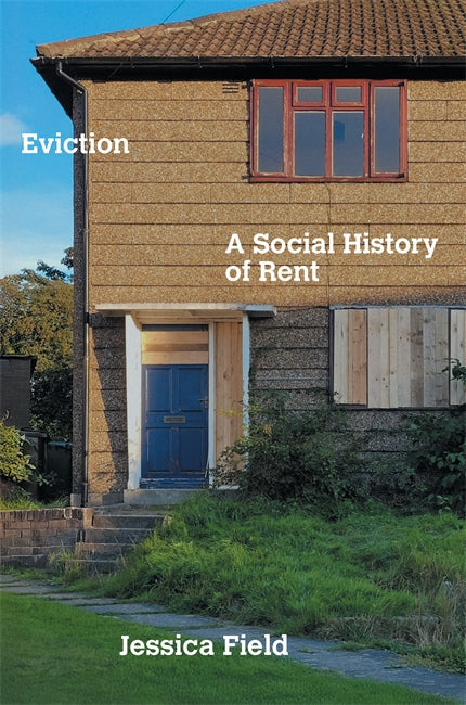 Eviction: A Social History of Rent by Jessica Field HC