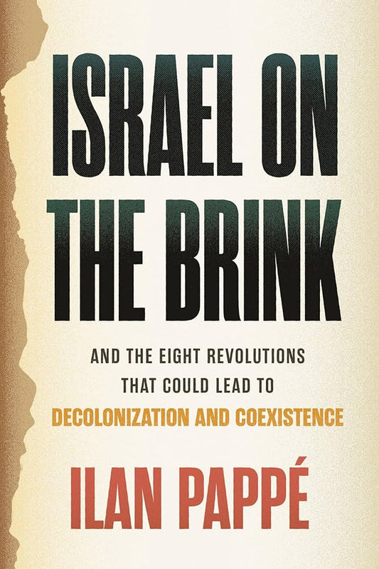 Israel on the Brink: And the Eight Revolutions That Could Lead to Decolonization and Coexistence by Ilan Pappé HC