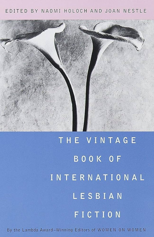 The Vintage Book of International Lesbian Fiction edited by Naomi Holoch & Joan Nestle PB
