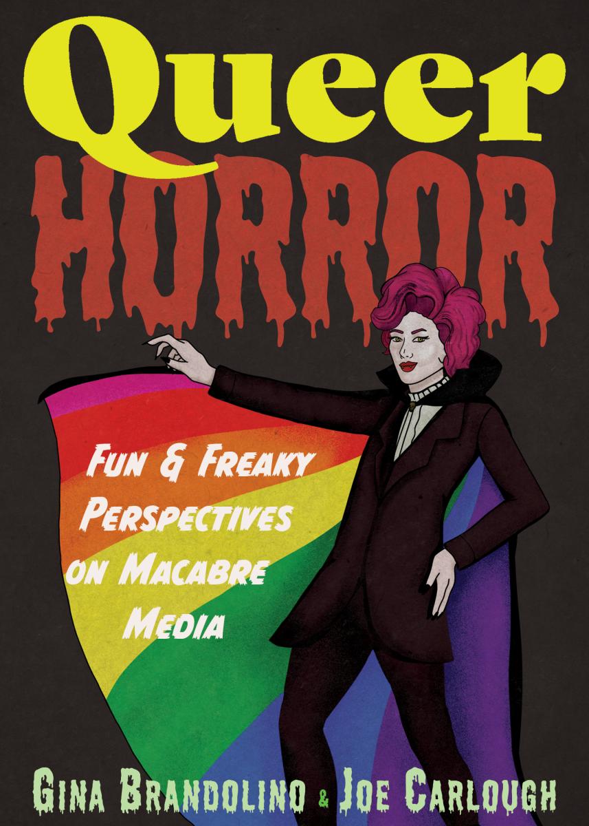 Queer Horror: Fun and Freaky Perspectives on Macabre Media by Gina Brandolino & Joe Carlough PB