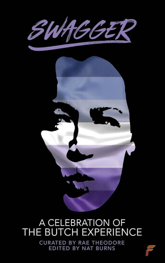 Swagger: A Celebration of the Butch Experience curated by Rae Theodore & edited by Nat Burns PB