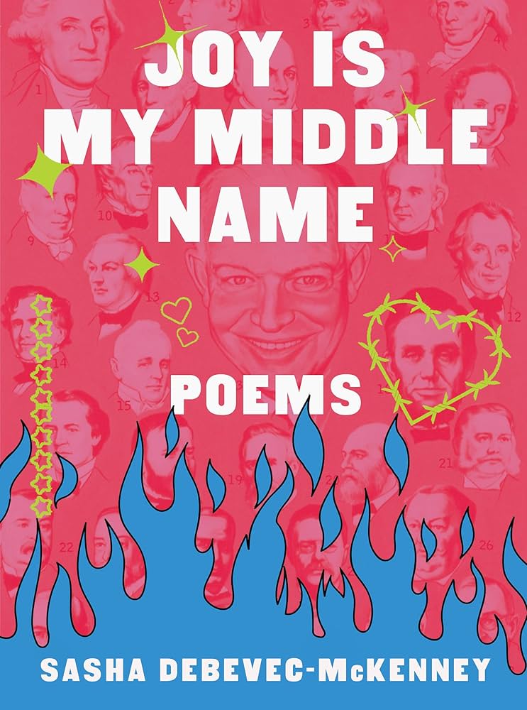 Joy Is My Middle Name: Poems by Sasha Debevec-McKenney HC