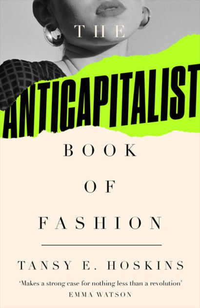 The Anti-Capitalist Book of Fashion by Tansy E. Hoskins PB