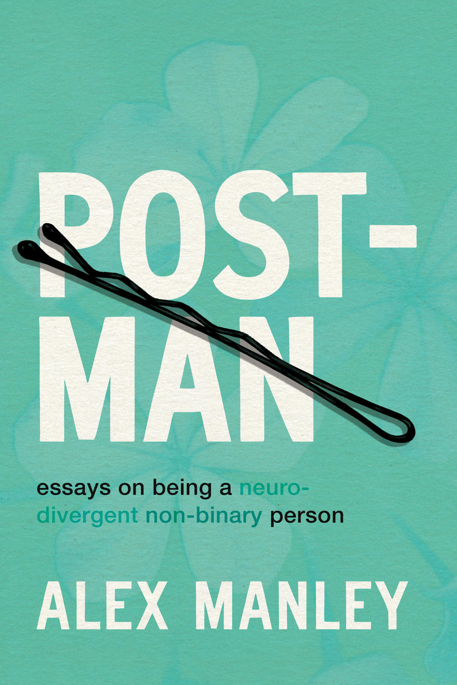 Post-Man: Essays on Being a Neurodivergent Non-Binary Person PB