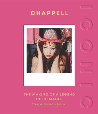 Iconic: Chappell: The Making of a Legend in 50 Images by Quadrille HC