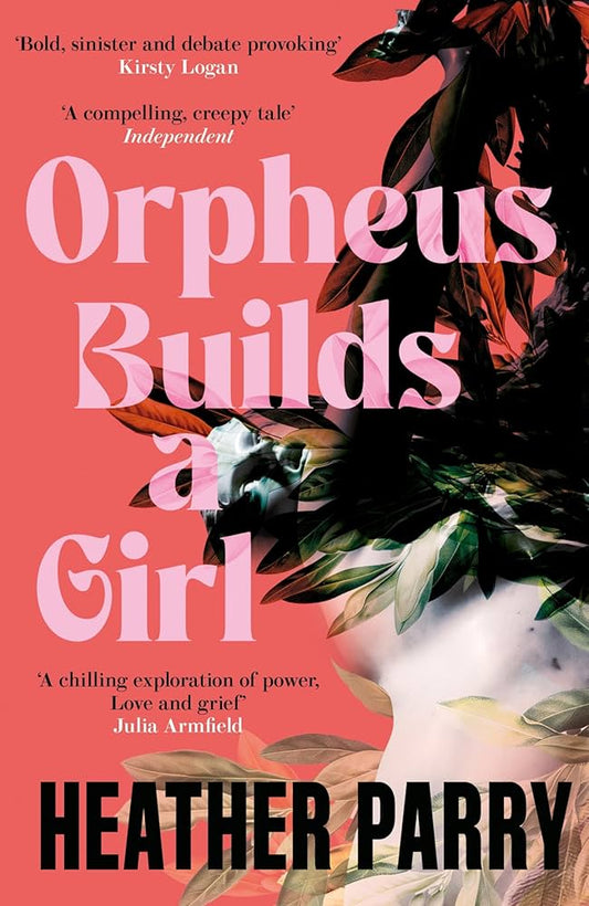 Orpheus Builds a Girl by Heather Parry PB