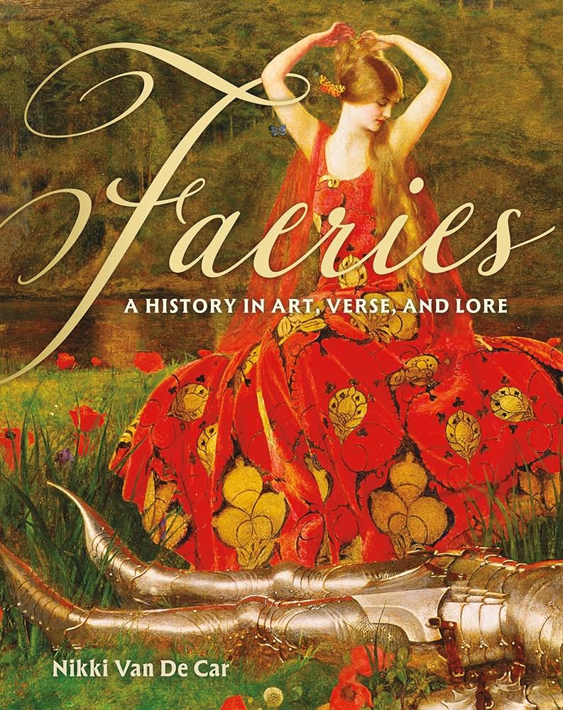 Faeries: A History in Art, Verse, and Lore by Nikki Van De Car HC