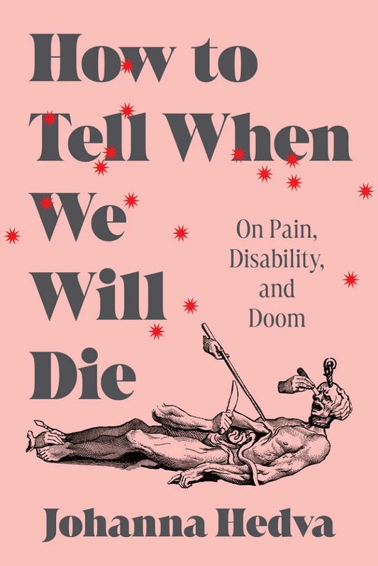 How To Tell When We Will Die by Johanna Hedva HC