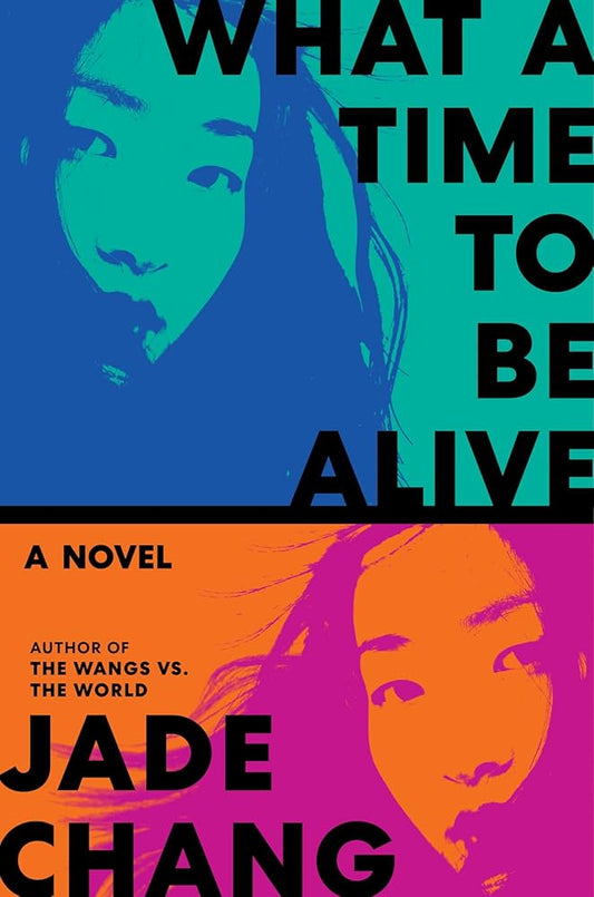 What a Time to Be Alive by Jade Chang HC
