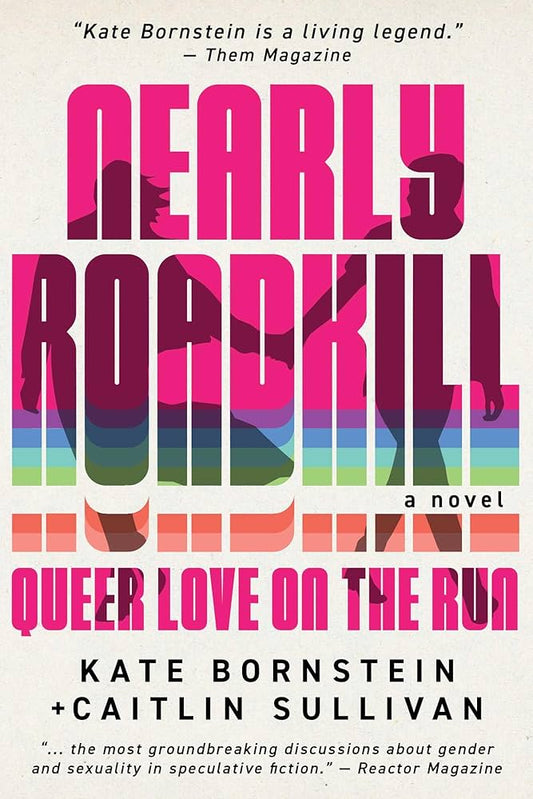 Nearly Roadkill: Queer Love on the Run by Kate Bornstein & Caitlin Sullivan PB