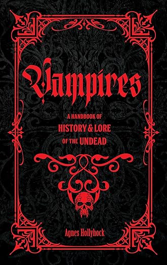 Vampires: A Handbook of History & Lore of the Undead by Agnes Hollyhock HC