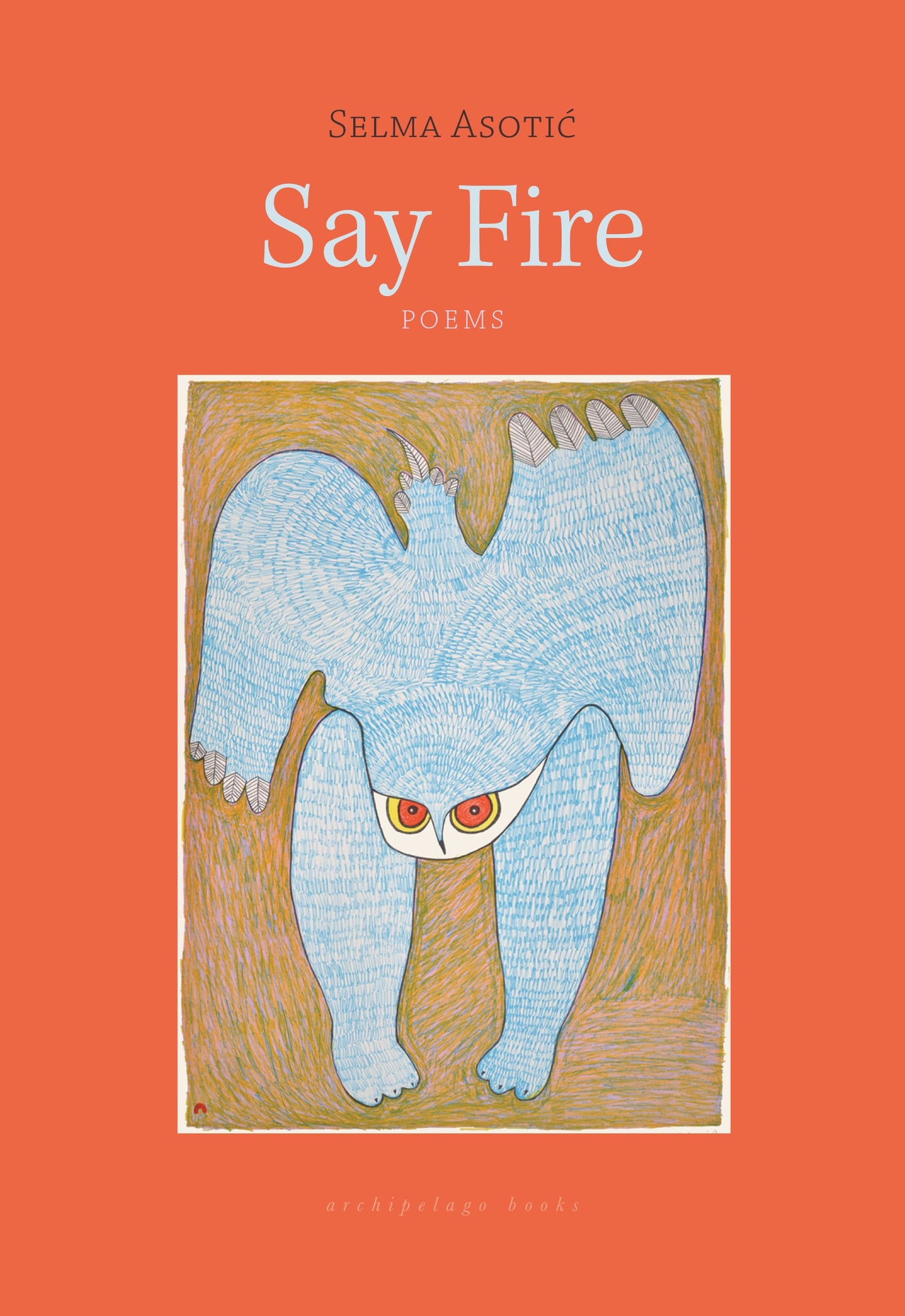 Say Fire by Selma Asotic PB