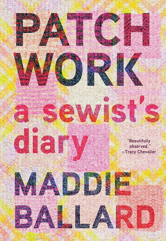 Patchwork: A Sewist's Diary by Maddie Ballard HC