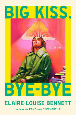 Big Kiss, Bye-Bye by Claire-Louise Bennett HC