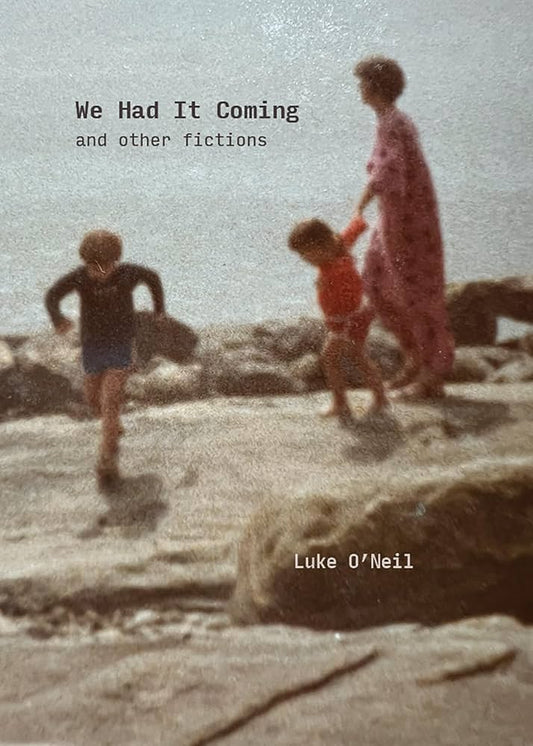 We Had It Coming: And Other Fictions by Luke O'Neill PB