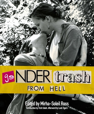 Gendertrash from Hell: The First Print Collection of the Zine That Changed Everything edited by Mirha-Soleil Ross PB