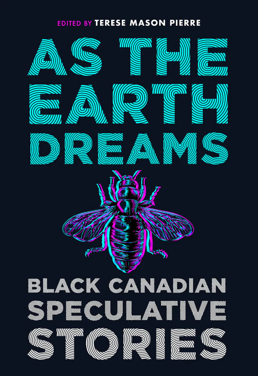 As the Earth Dreams: Black Canadian Speculative Stories edited by Terese Mason Pierre PB