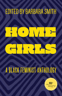 Home Girls, 40th Anniversary Edition: A Black Feminist Anthology edited by Barbara Smith PB