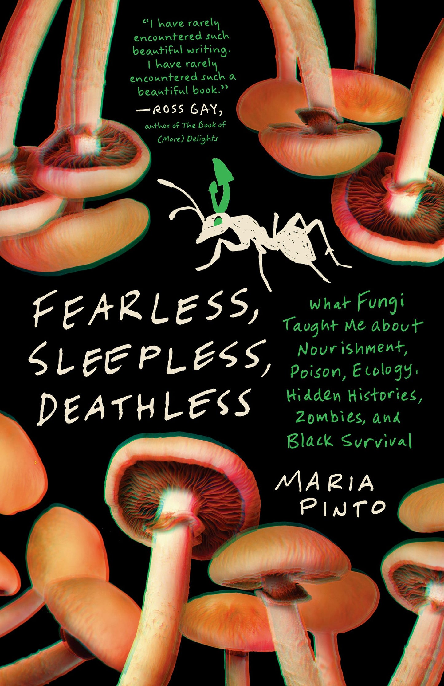 Fearless, Sleepless, Deathless: What Fungi Taught Me about Nourishment, Poison, Ecology, Hidden Histories, Zombies, and Black Survival by Maria Pinto PB
