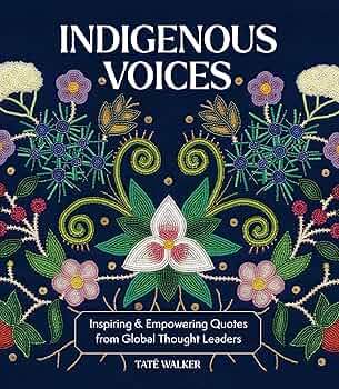 Indigenous Voices: Inspiring & Empowering Quotes from Global Thought Leaders by Tate Walker HC