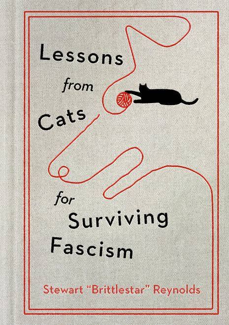 Lessons from Cats for Surviving Fascism by Stewart Reynolds HC