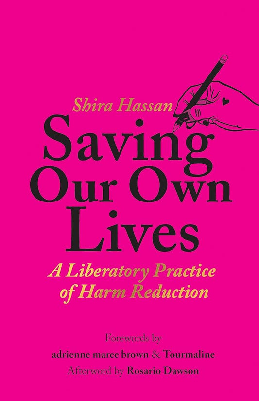 Saving Our Own Lives: A Liberatory Practice of Harm Reduction by Shira Hassan PB