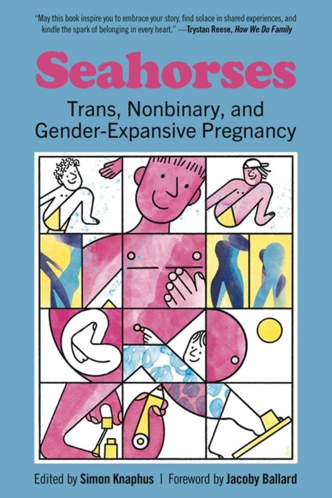Seahorses: Trans, Nonbinary, and Gender-Expansive Pregnancy by Simon Knaphus PB