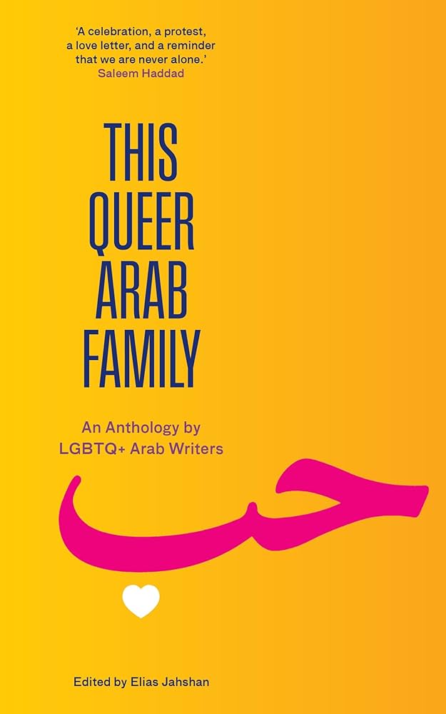 This Queer Arab Family: An Anthology by LGBTQ+ Arab Writers edited by Elias Jahshan PB