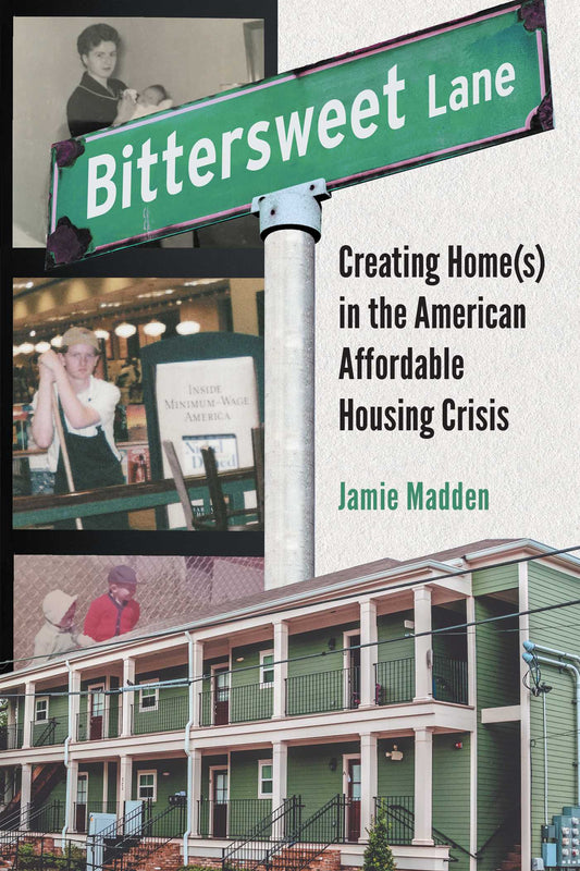 Bittersweet Lane: Creating Home(s) in the American Affordable Housing Crisis by Jamie Madden HC