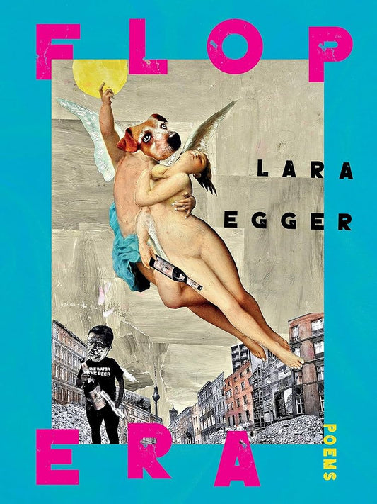 Flop Era: Poems by Lara Egger PB