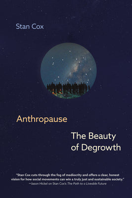 Anthropause: The Beauty of Degrowth by Stan Cox HC