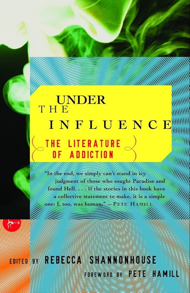 Under the Influence: The Literature of Addiction by Rebecca Shannonhouse PB