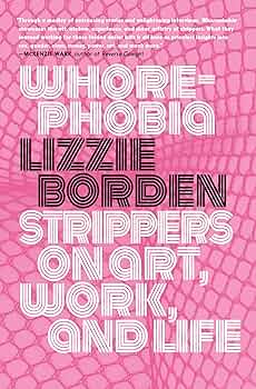 Whorephobia: Strippers on Art, Work, and Life by Lizzie Borden PB