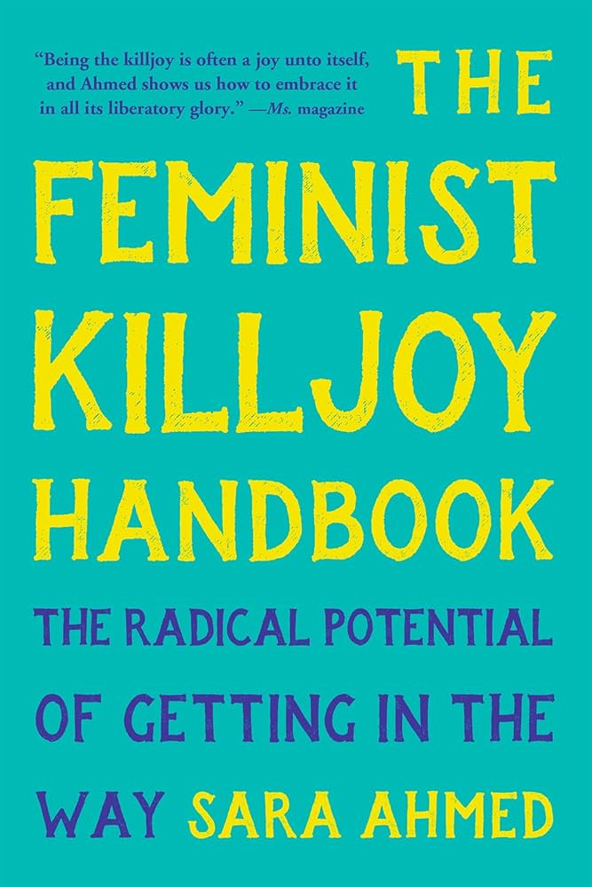 The Feminist Killjoy Handbook: The Radical Potential of Getting in the Way by Sara Ahmed PB